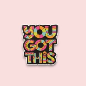 You Got This Magnet!